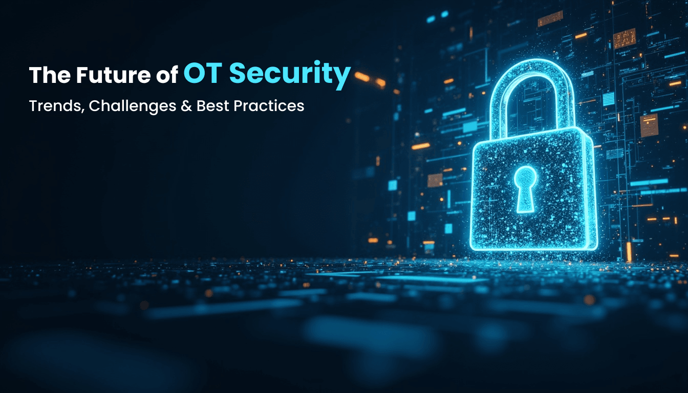 The Future of OT Security: Trends, Challenges, and Best Practices
